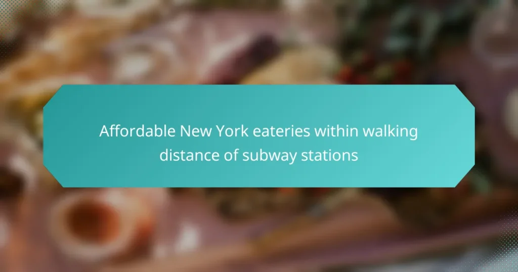 Affordable New York eateries within walking distance of subway stations