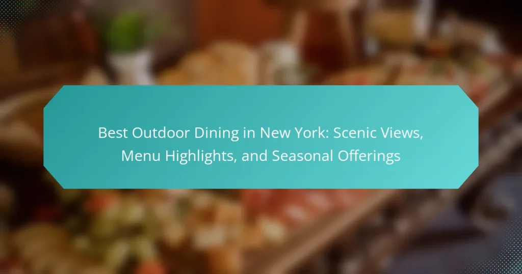 Best Outdoor Dining in New York: Scenic Views, Menu Highlights, and Seasonal Offerings