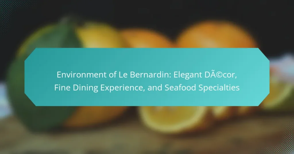 Environment of Le Bernardin: Elegant Décor, Fine Dining Experience, and Seafood Specialties