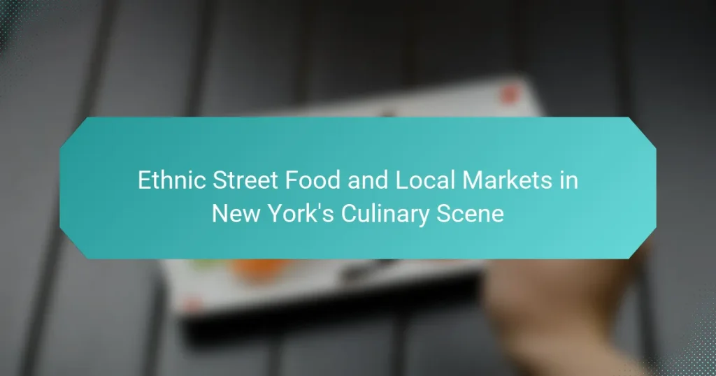 Ethnic Street Food and Local Markets in New York’s Culinary Scene
