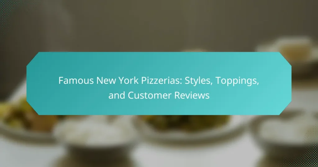 Famous New York Pizzerias: Styles, Toppings, and Customer Reviews