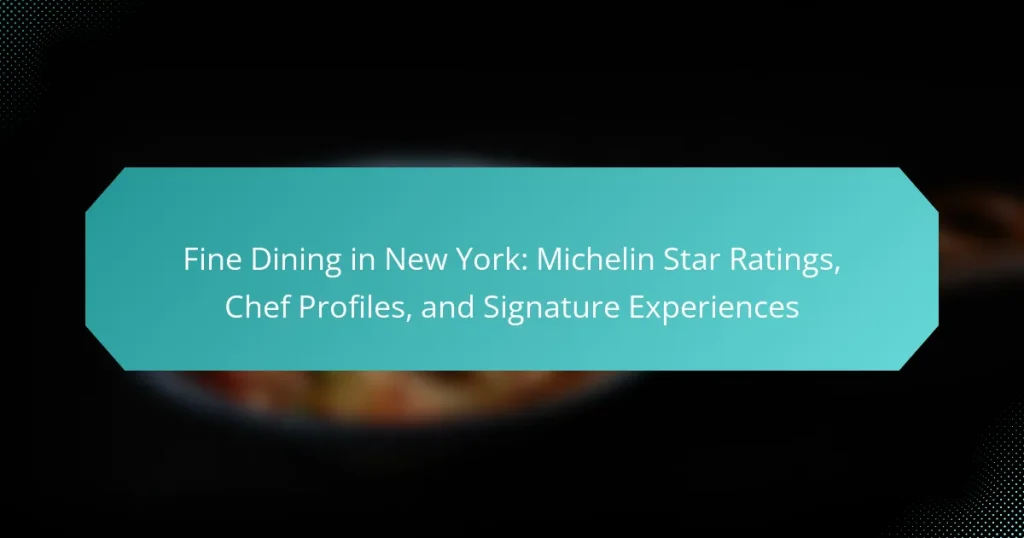 Fine Dining in New York: Michelin Star Ratings, Chef Profiles, and Signature Experiences