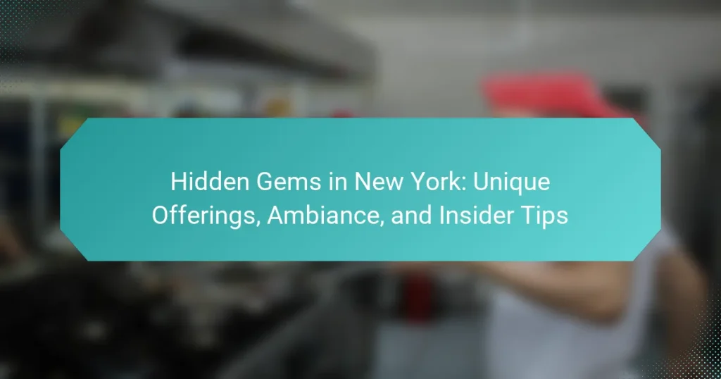 Hidden Gems in New York: Unique Offerings, Ambiance, and Insider Tips