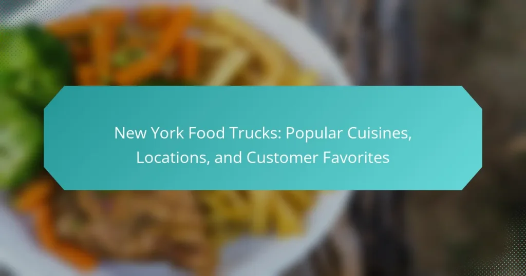 New York Food Trucks: Popular Cuisines, Locations, and Customer Favorites