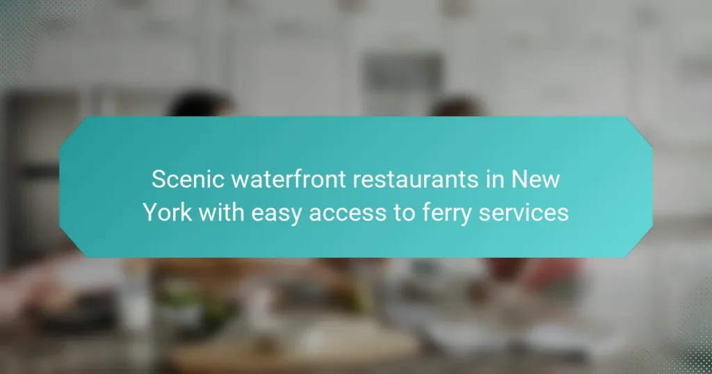 Scenic waterfront restaurants in New York with easy access to ferry services