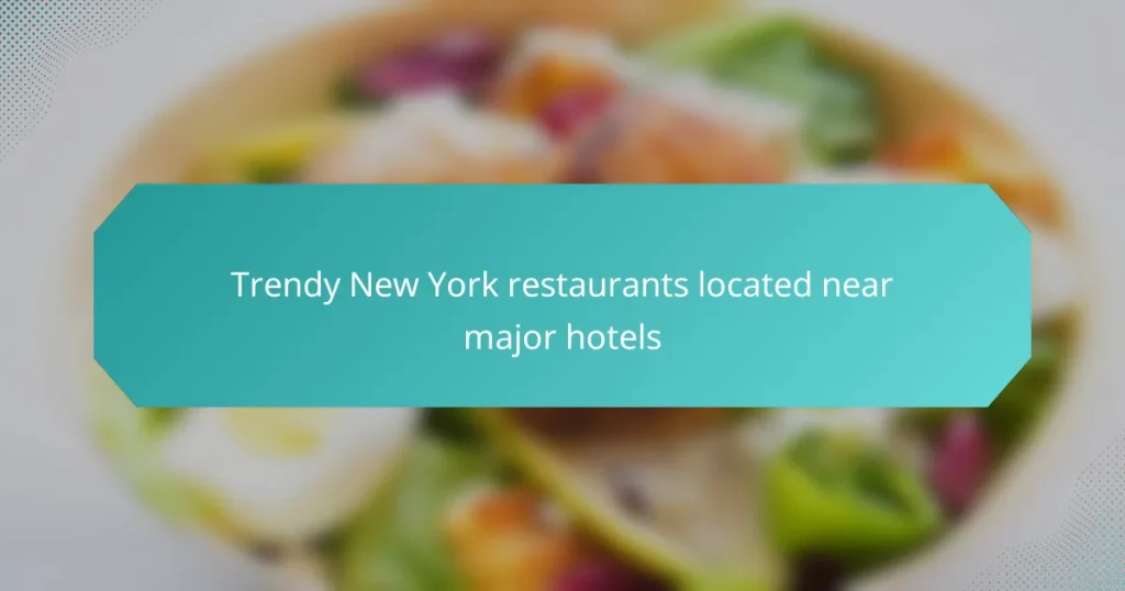 Trendy New York restaurants located near major hotels