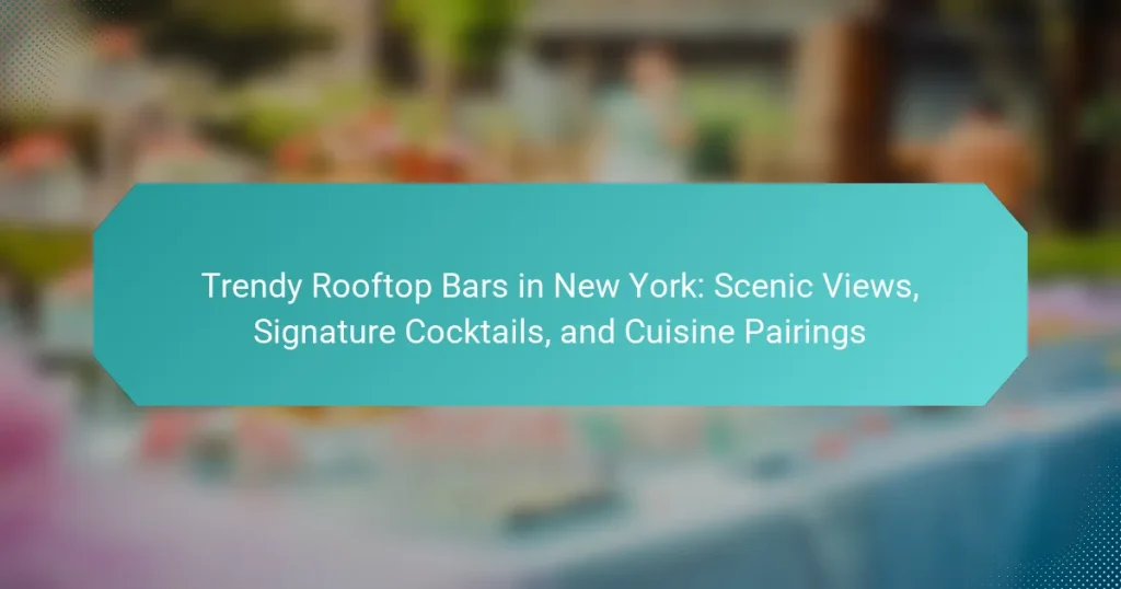 Trendy Rooftop Bars in New York: Scenic Views, Signature Cocktails, and Cuisine Pairings