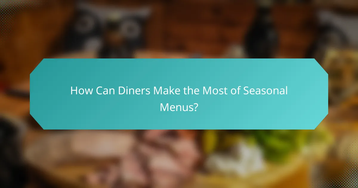 How Can Diners Make the Most of Seasonal Menus?