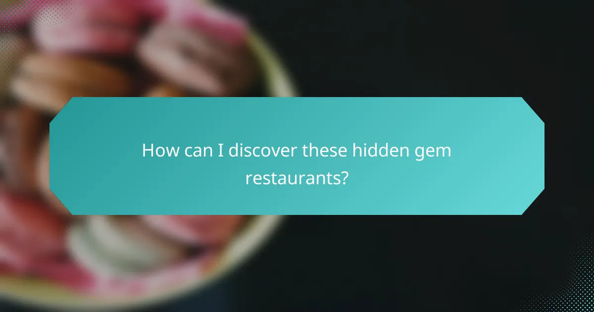 How can I discover these hidden gem restaurants?