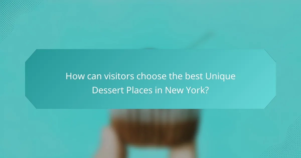 How can visitors choose the best Unique Dessert Places in New York?