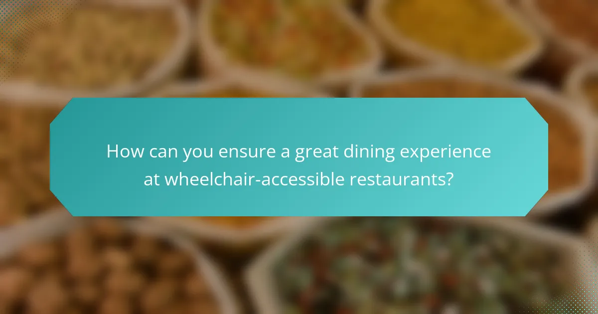 How can you ensure a great dining experience at wheelchair-accessible restaurants?