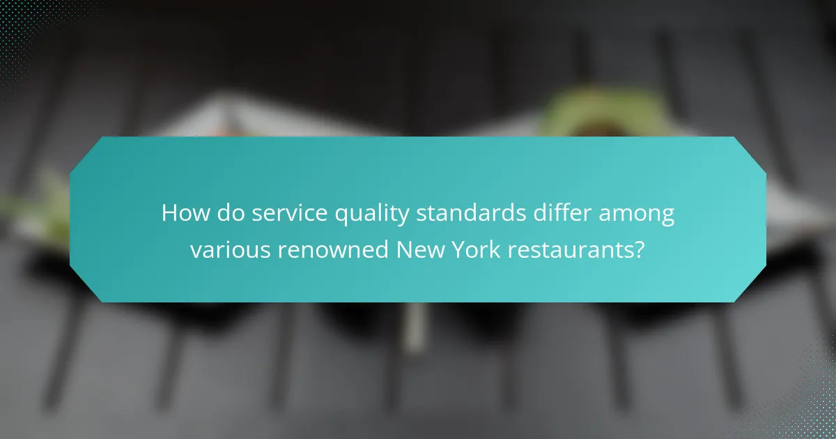 How do service quality standards differ among various renowned New York restaurants?