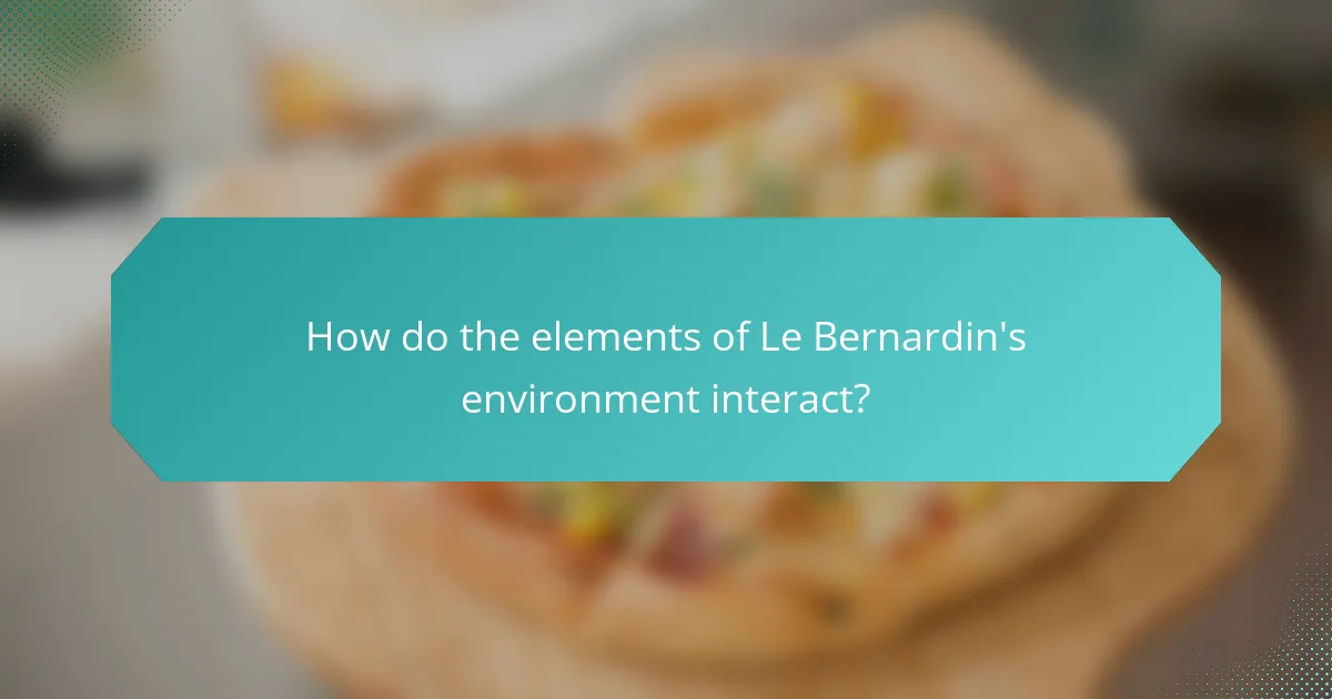 How do the elements of Le Bernardin's environment interact?