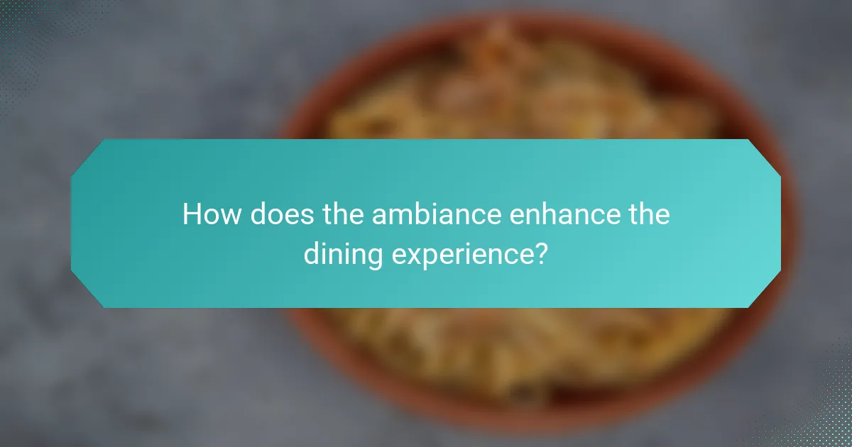 How does the ambiance enhance the dining experience?