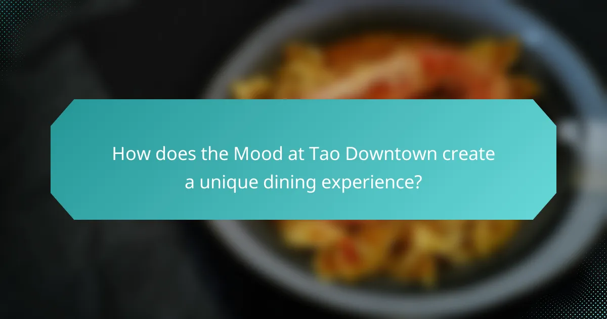 How does the Mood at Tao Downtown create a unique dining experience?