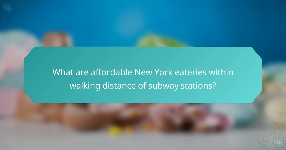 What are affordable New York eateries within walking distance of subway stations?