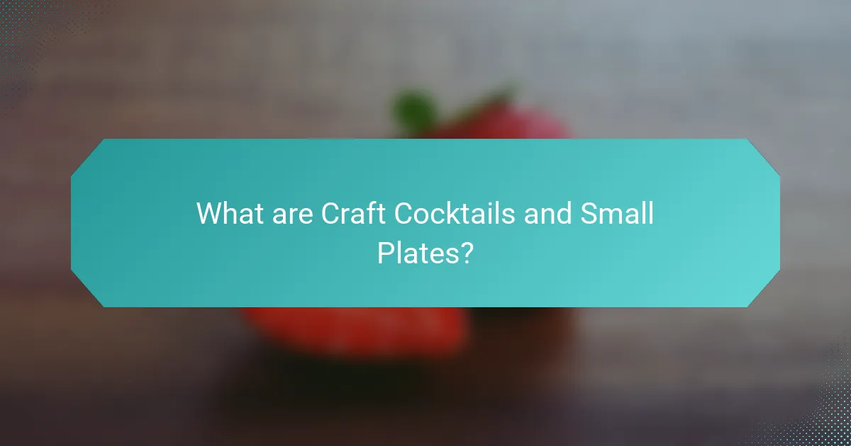 What are Craft Cocktails and Small Plates?