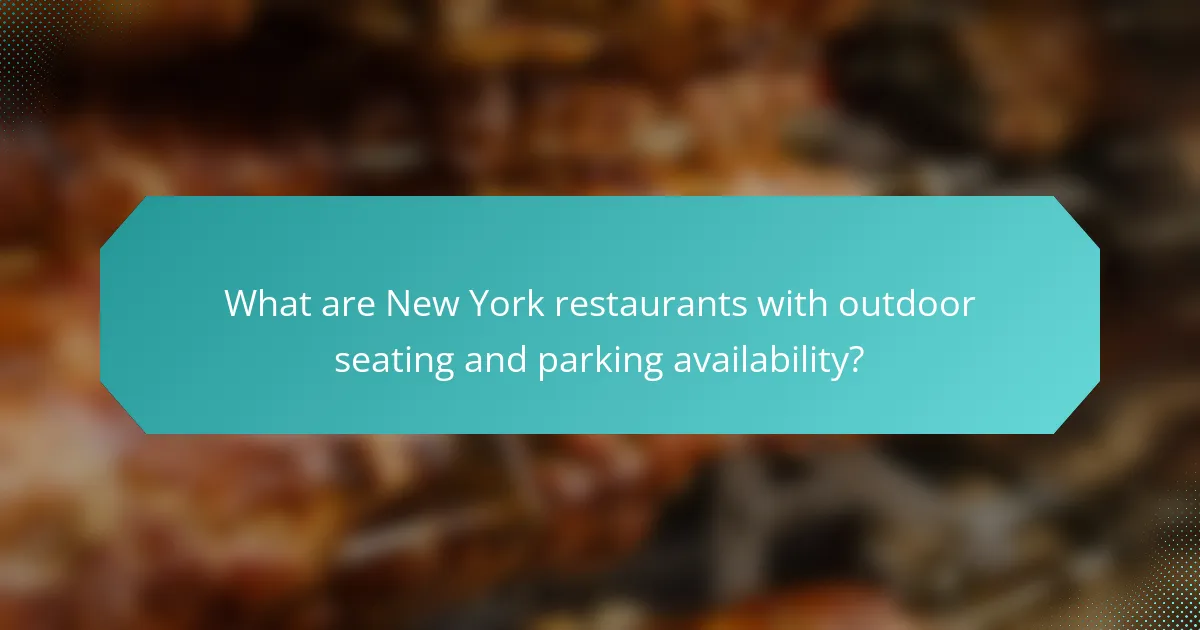 What are New York restaurants with outdoor seating and parking availability?