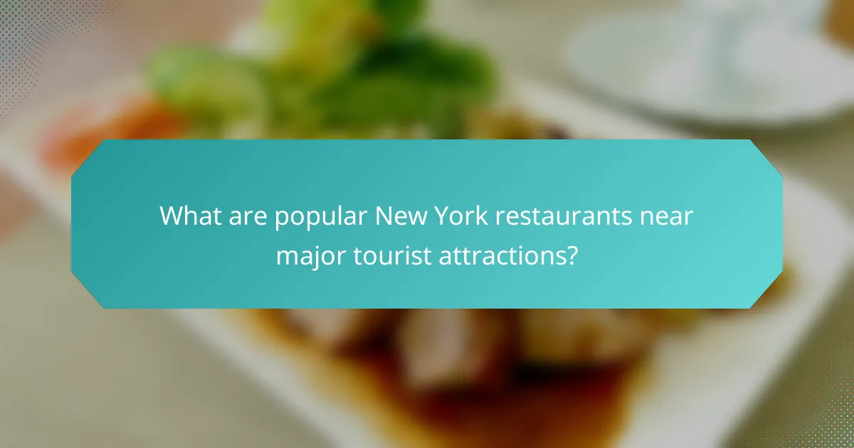 What are popular New York restaurants near major tourist attractions?