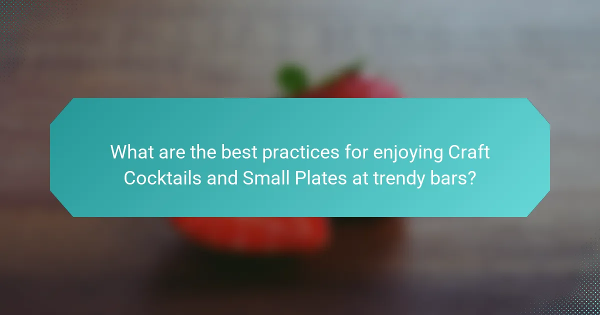 What are the best practices for enjoying Craft Cocktails and Small Plates at trendy bars?
