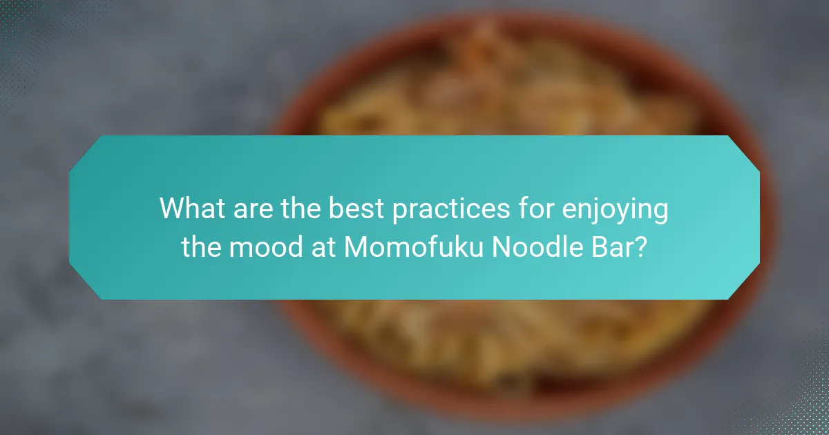 What are the best practices for enjoying the mood at Momofuku Noodle Bar?