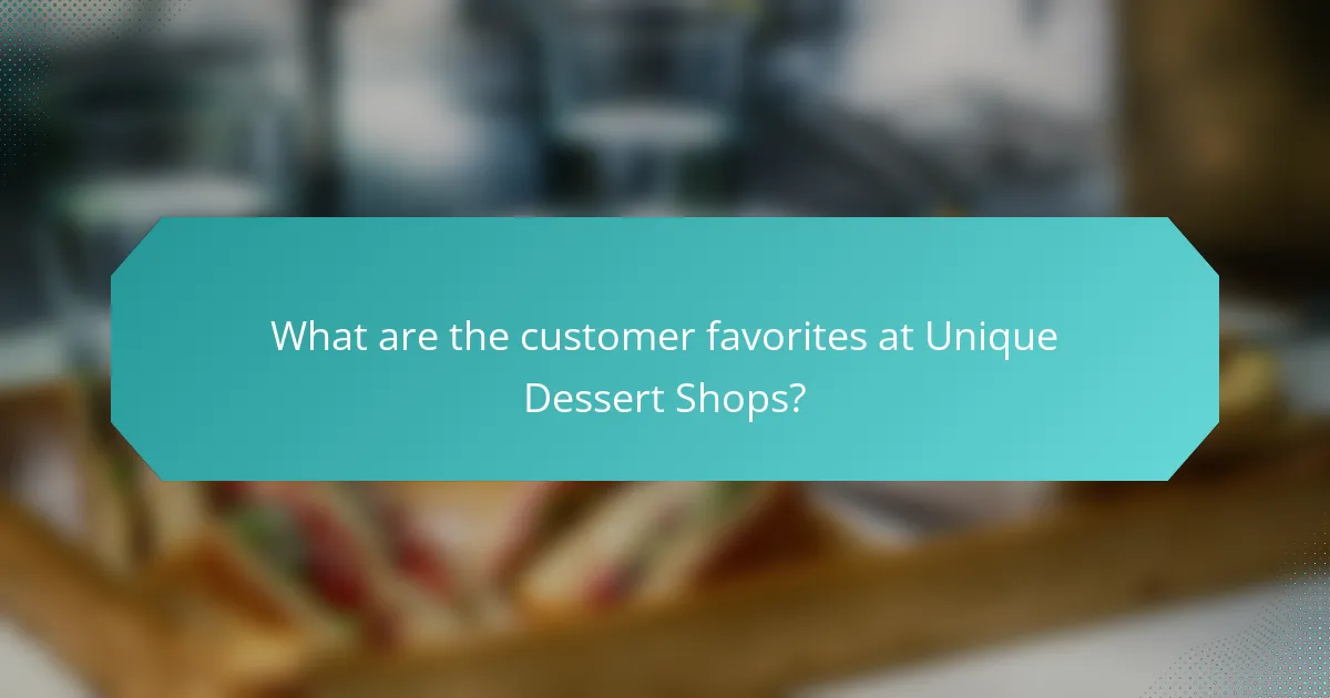 What are the customer favorites at Unique Dessert Shops?