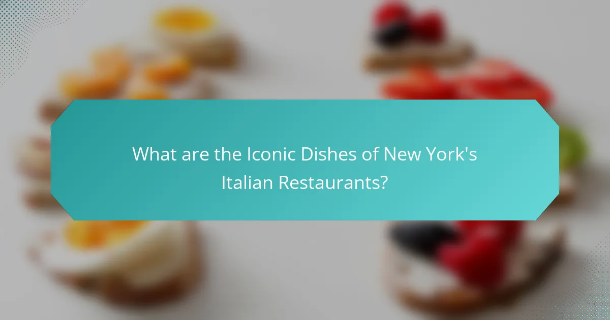 What are the Iconic Dishes of New York's Italian Restaurants?