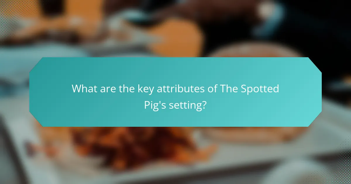 What are the key attributes of The Spotted Pig's setting?