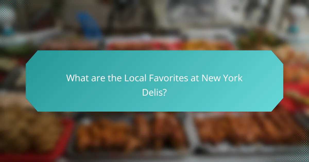 What are the Local Favorites at New York Delis?