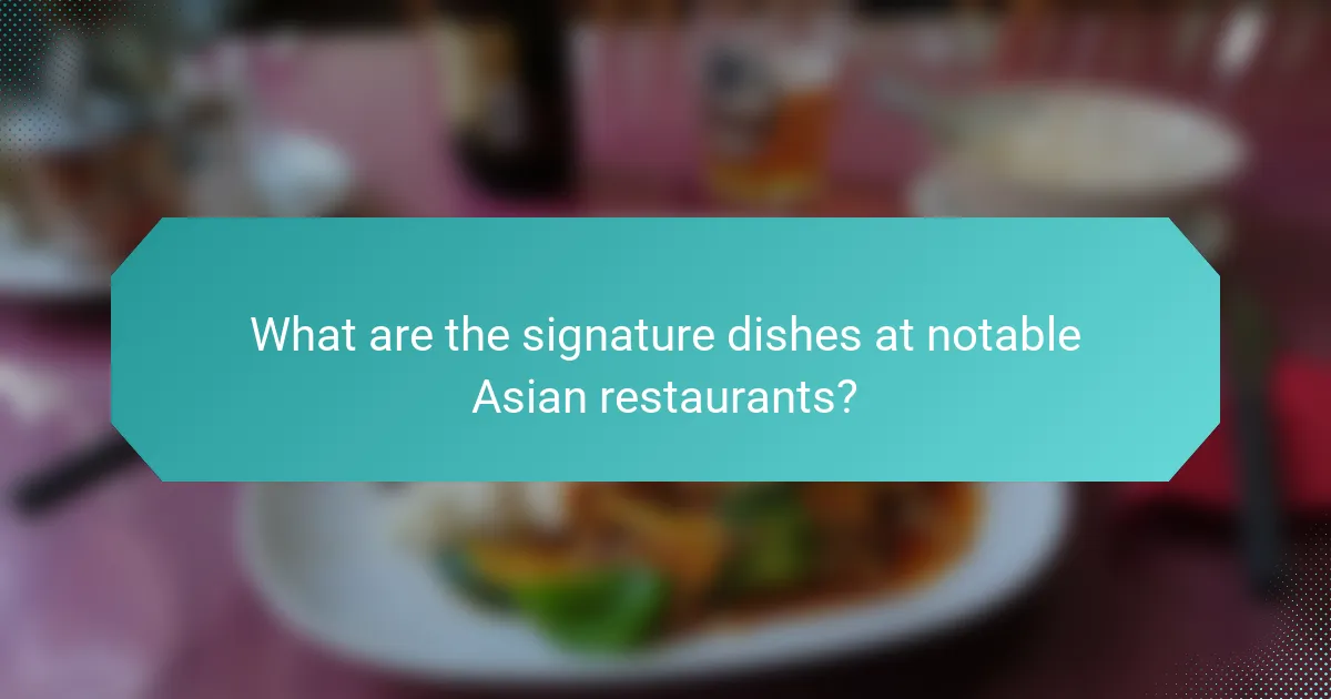 What are the signature dishes at notable Asian restaurants?