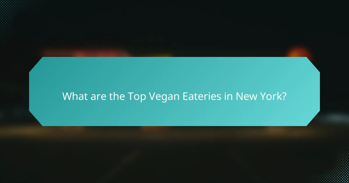 What are the Top Vegan Eateries in New York?