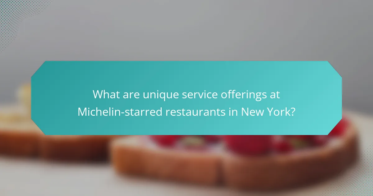 What are unique service offerings at Michelin-starred restaurants in New York?