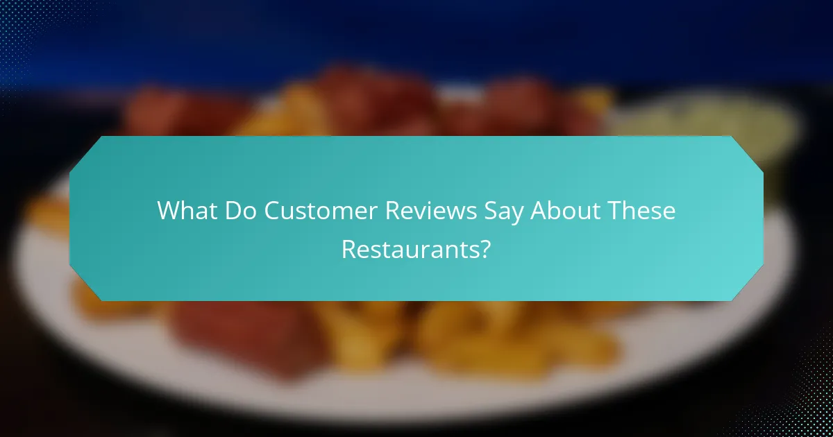 What Do Customer Reviews Say About These Restaurants?