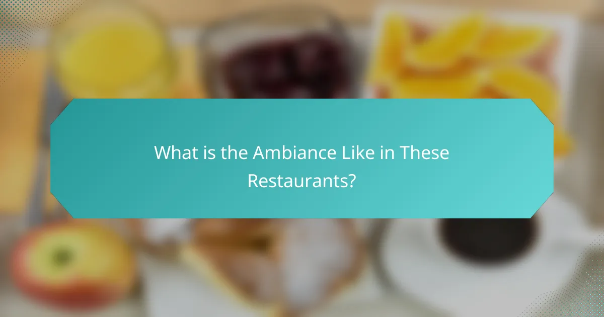 What is the Ambiance Like in These Restaurants?