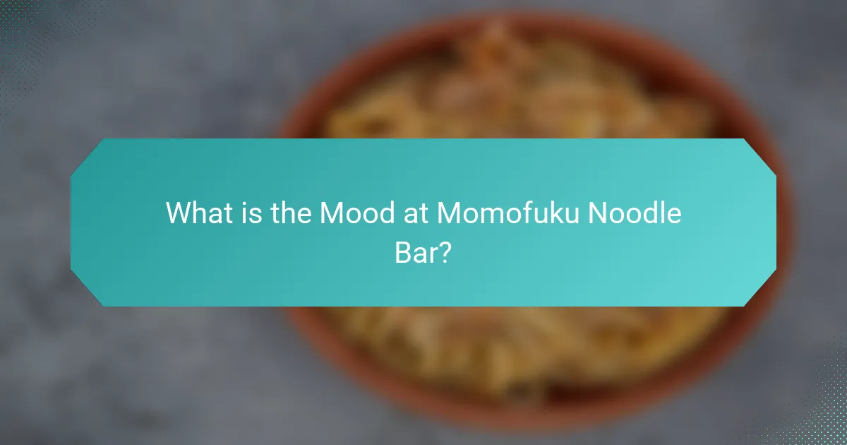 What is the Mood at Momofuku Noodle Bar?
