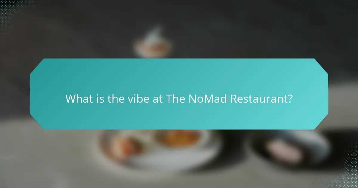 What is the vibe at The NoMad Restaurant?