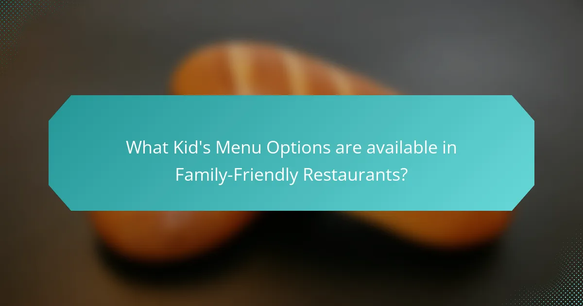 What Kid's Menu Options are available in Family-Friendly Restaurants?