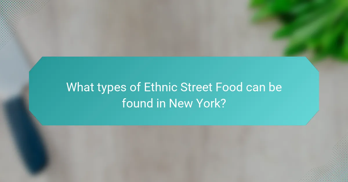 What types of Ethnic Street Food can be found in New York?