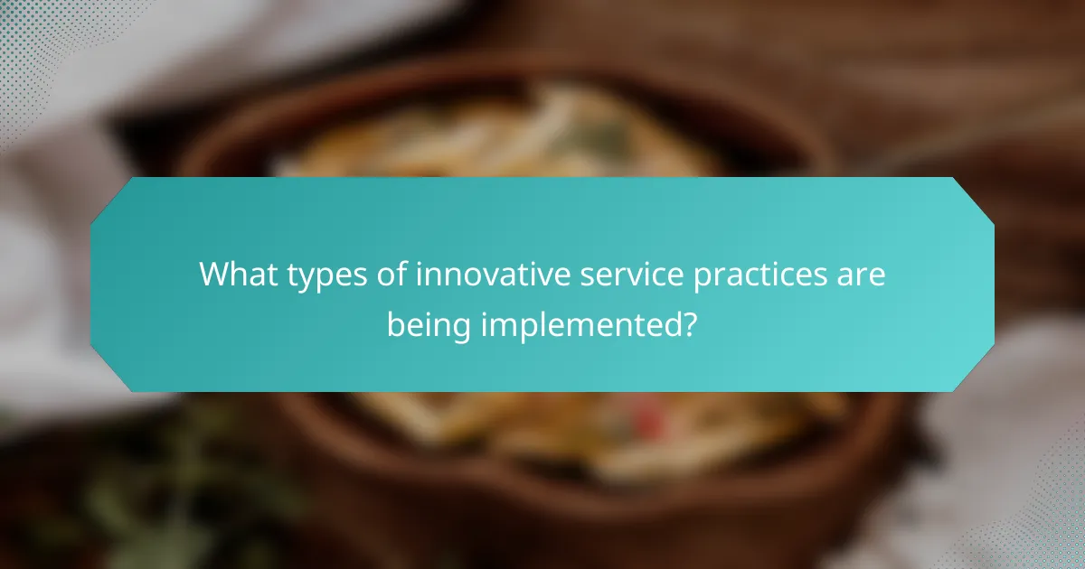 What types of innovative service practices are being implemented?