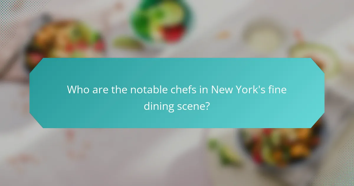 Who are the notable chefs in New York's fine dining scene?